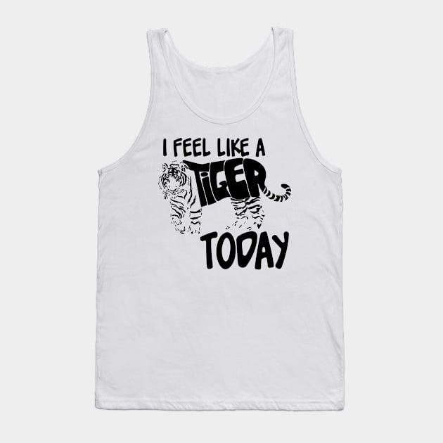 Feel like a Tiger Today Black Tank Top by FenixWorks